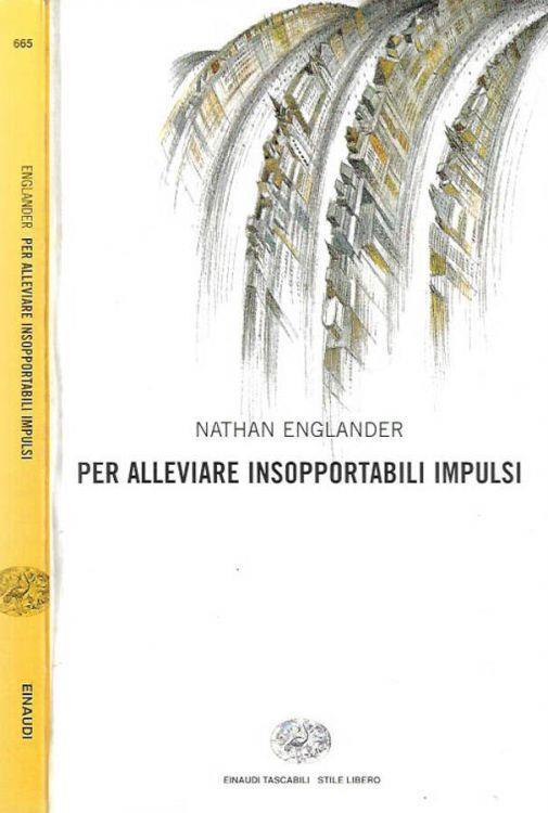 Nathan Englander. “PER ALLEVIARE INSOPPORTABILI IMPULSI”.