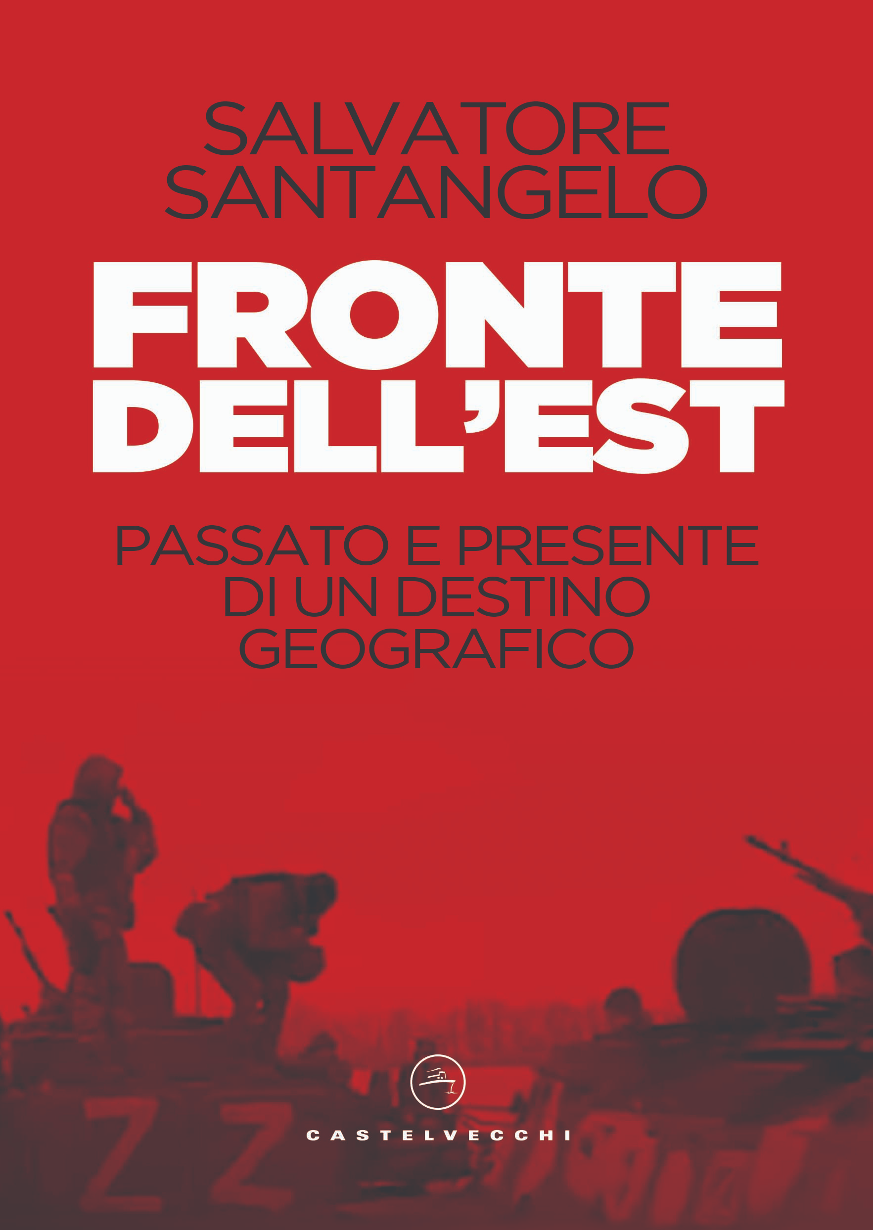 Salvatore Santangelo “FRONTE DELL’EST – passato e presente di un destino geografico”.